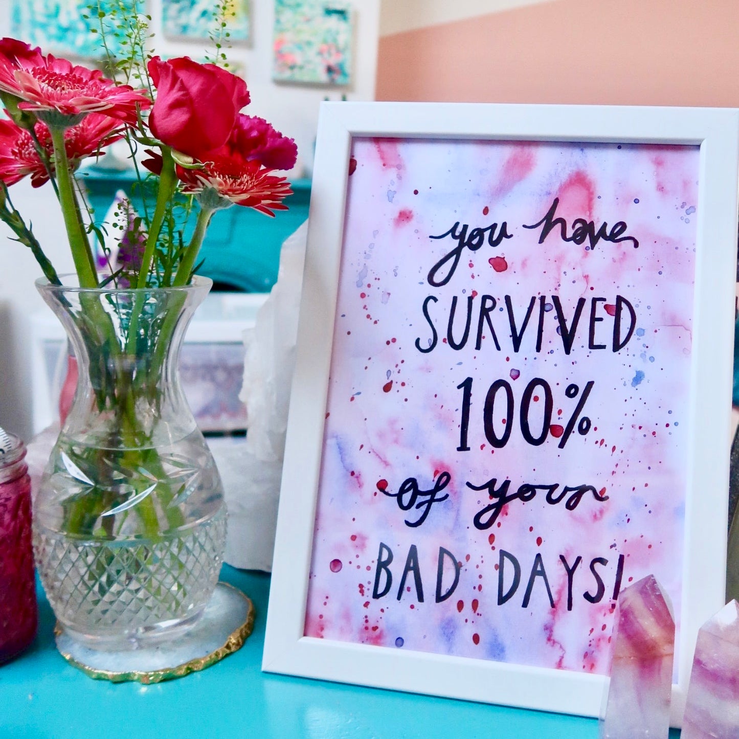 you have survived 100% of your bad days - A4 print