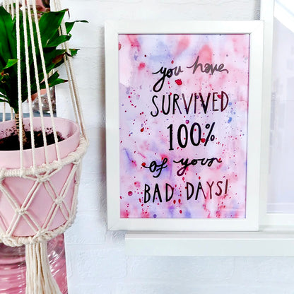 you have survived 100% of your bad days - A4 print